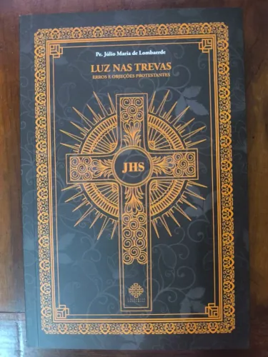 Livro Luz Nas Trevas Erros e Objeções Protestantes Pe. Júlio Maria de Lombaerde
