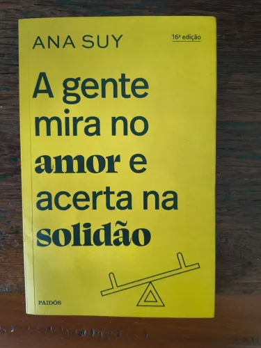 A gente mira no amor e acerta na solidão, Ana Suy
