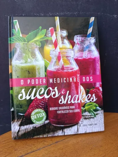 LIVRO O PODER MEDICINAL DOS SUCOS E SHAKES. DR. JORGE PAMPLONA DETOX E EMAGRECIMENTO.