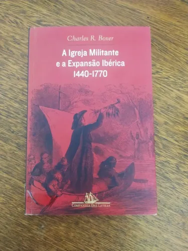 Livro A Igreja Militante E Expansão Ibérica De Charles Boxer