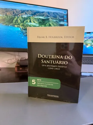 Doutrina do Santuário: Uma Abordagem Histórica (1845-1863) - Frank B. Holbrook