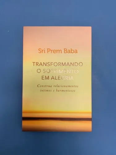 Transformando o sofrimento em alegria - Sri Prem Baba 