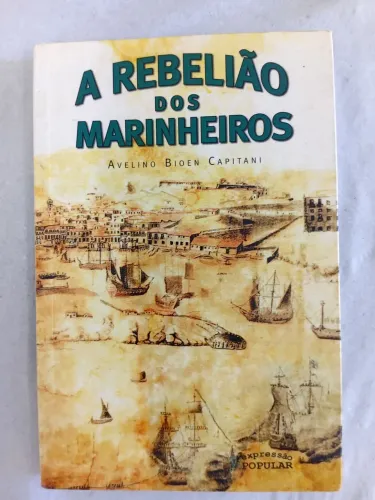 Livro rebelião dis marinheiros- Avelino B. Capitani ( revolta da chibata)