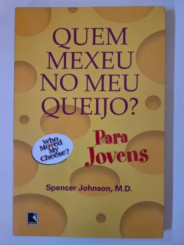 Livro "Quem Mexeu no Meu Queijo? Para Jovens" - Spencer Johnson, M. D.