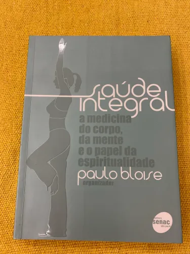 Livro Saúde Integral a medicina do corpo, da mente e o papel da espiritualidade