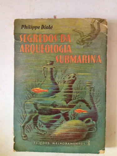 Livro Segredos da Arqueologia Submarina- Philippe diolé