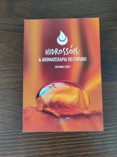 Livro - Hidrossóis: A Aromaterapia do Futuro - Suzanne Catty