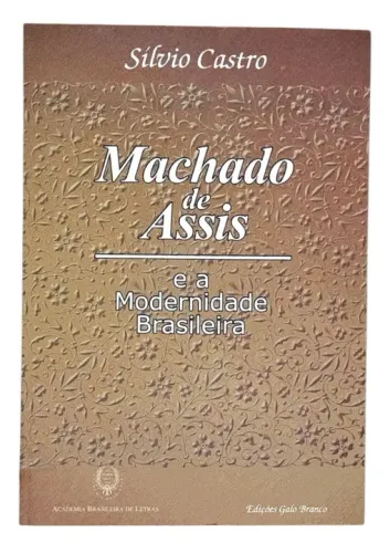 Machado de Assis e a Modernidade Brasileira - Silvio Castro