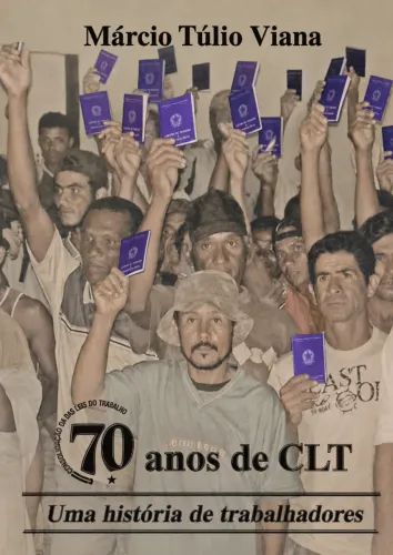 70 Anos de CLT: Uma História de Trabalhadores - Márcio Túlio Viana (usado)