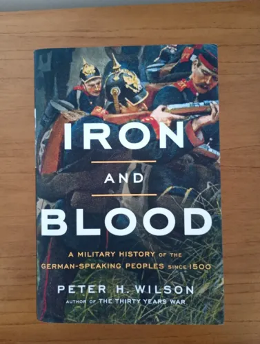 Iron and Blood - Peter H. Wilson