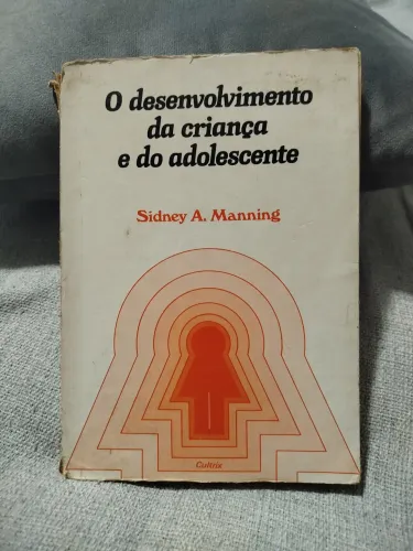 Livro: O Desenvolvimento da Criança e do Adolescente - Sidney A. Maning