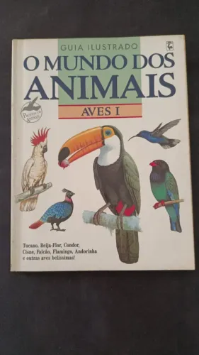 Guia Ilustrado - O Mundo dos Animais - Aves I