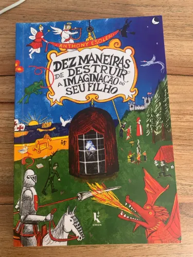 Dez Maneiras De Destruir A Imaginação Do Seu Filho - 2ª Edição