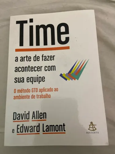 Time - A Arte de Fazer Acontecer com Sua Equipe | David Allen e Edward Lamont