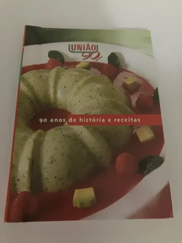 90 anos de história e receitas 90 receitas da União