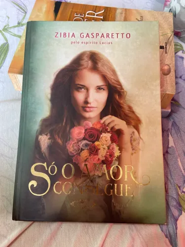 Livro Só o Amor Consegue - Zibia Gasparetto | Romance Espírita