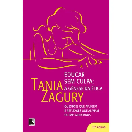 Educar sem culpa: a gênese da ética: A gênese da ética - Tânia Zagury.