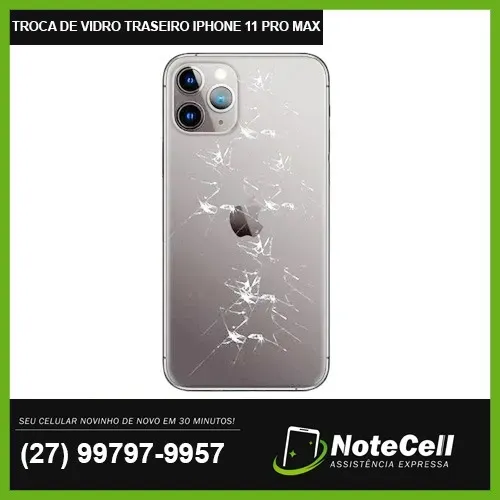 Troca de Vidro Traseiro iPhone 11 Pro Max - Garantia de 3 Meses!