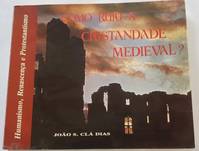 COMO RUIU A CRISTANDADE MEDIEVAL - João Clá Dias