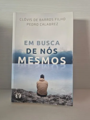 Livro Em Busca de Nós Mesmos - Clóvis de Barros Filho e Pedro Calabrez