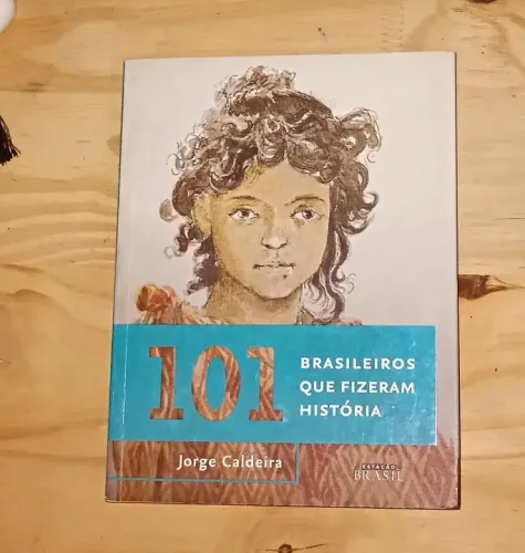 101 Brasileiros que Fizeram História - Jorge Caldeira