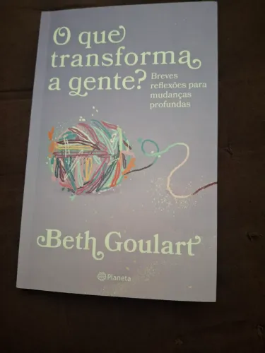 O que transforma a gente? - Beth Goulart