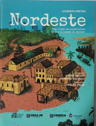 Nordeste;uma Visão Quadrinhos da Civilização do Açúcar ( Gilberto Freire)