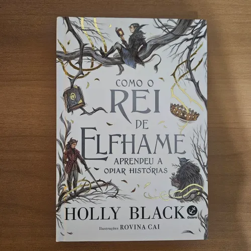Como o Rei de Elfhame Aprendeu a Odia Histórias - Holly Black