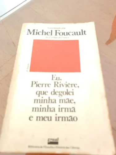Livro: Eu, Pierre Rivière, que degolei minha mãe, minha irmã e meu irmão (Michel Foucault)
