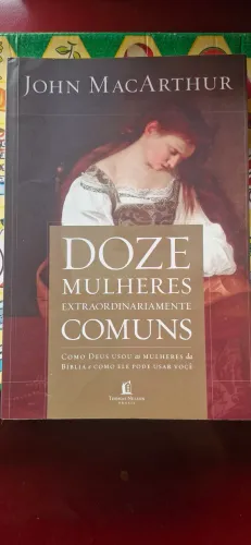 Livro Doze mulheres extraordinariamente comuns - John MacArthur