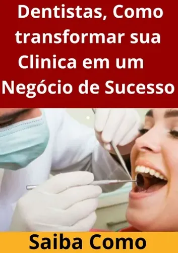 Dentistas, como transformar seu Consultório em um Negócio de Sucesso
