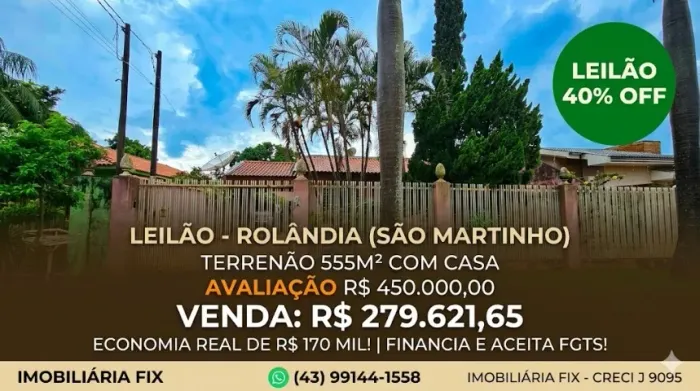 ? ROLÂNDIA - Terrenão de 555m² em São Martinho c/ Casa no LEILÃO!