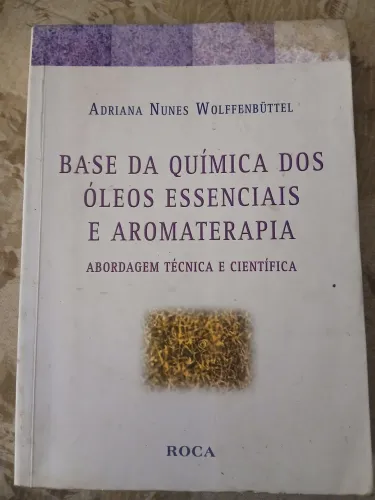 Livro Base da Química dos Óleos Essenciais e Aromaterapia - Adriana Wolffenbüttel