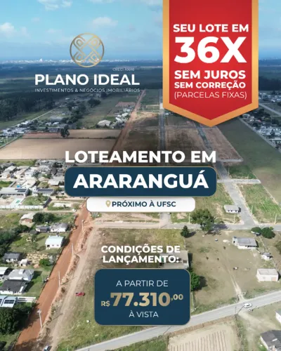 Lotes em Araranguá - SC com entrada e parcela fixa - LANÇAMENTO P/INVESTIDORES