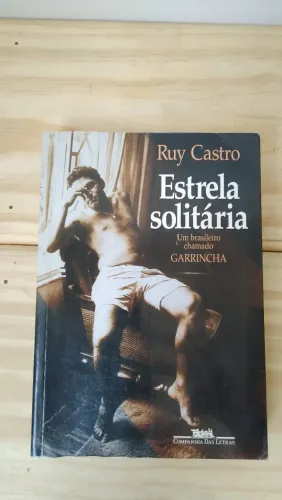 Livro Estrela Solitária - Um brasileiro chamado Garrincha - Ruy Castro - Biografia