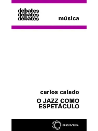 Carlos Calado - O jazz como espetáculo