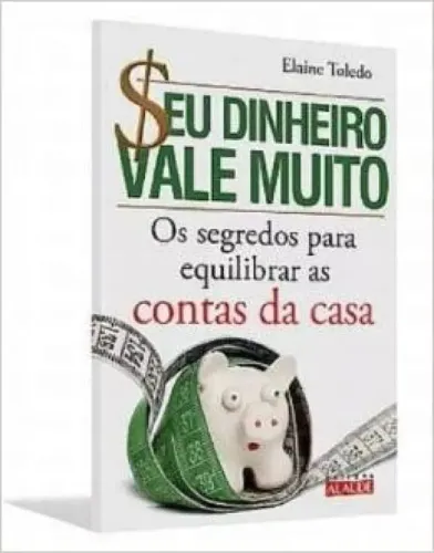 Livro Seu Dinheiro Vale Muito Os Segredos Para Equilibrar As Contas Da Casa