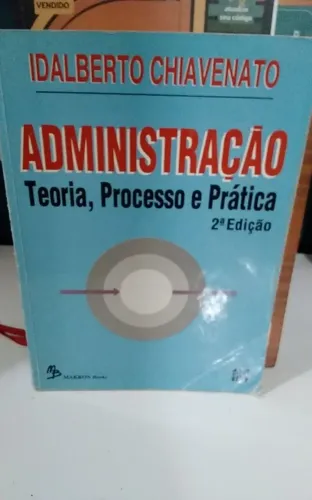 Administração  - Teoria, Processo e Prática. 