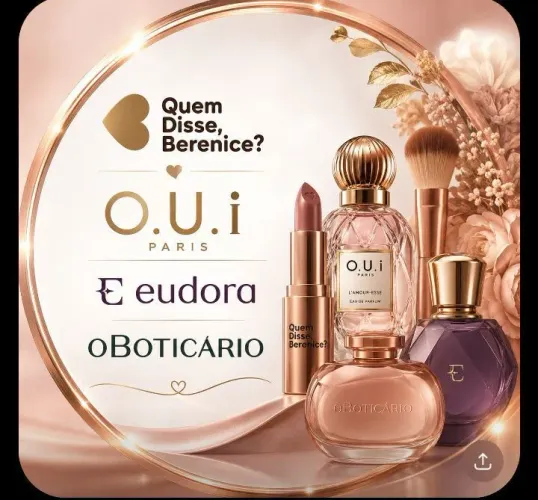 Sou revendedora: Eudora, oBoticário, Quem disse Berenice?, O.U.I Paris