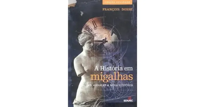 François Dosse - A história em migalhas: dos Annales à Nova História