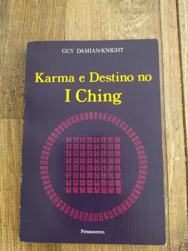 Karma e Destino no I Ching - Guy Damian-Knight