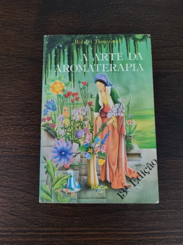 Livro: A Arte da Aromaterapia - Robert Tisserand