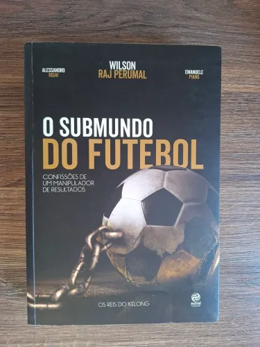 Livro "O Submundo do Futebol"-Confissões de um manipulador de resultados, por Wilson Raj