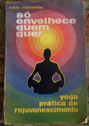 Livro: Só envelhece quem quer - yoga