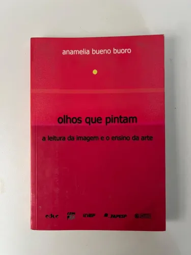 Olhos Que Pintam A Leitura Da Imagem E O Ensino Da Arte De Anamelia Bueno Buoro usado