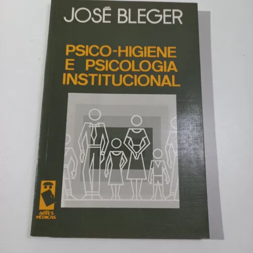Psico higiene e Psicologia institucional José Bleger