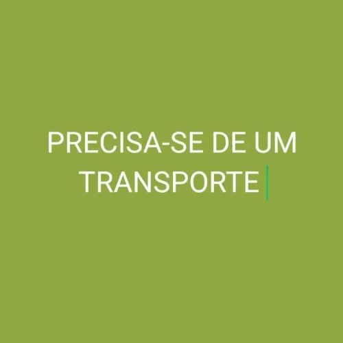 PRECISA-SE DE UM TRANSPORTE