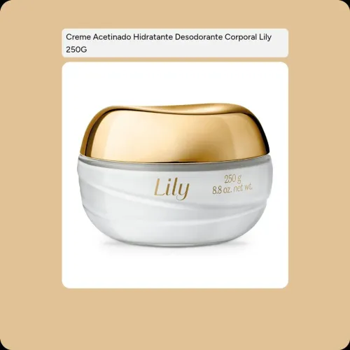 Compre creme acetinado hidratante desodorante corporal lily 250G ?