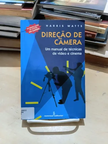 Direção de câmera: um manual de técnicas de vídeo e cinema - Harris Watts