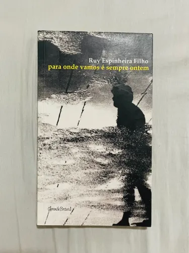 Para Onde Vamos É Sempre Ontem - Ruy Espinheira Filho
